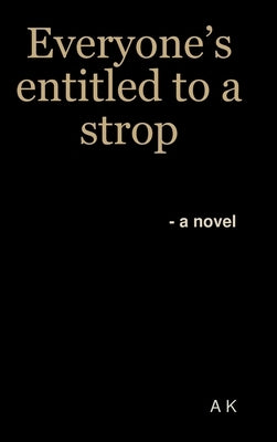Everyone's entitled to a strop by K, A.