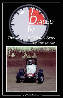 Dialed In - The Jan Opperman Story by Sawyer, John