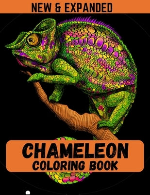 Chameleon Coloring Book (New & Expanded): Coloring Book For Kids, Boys and Girls - Coloring Book with 38 Unique Pages to Color on Chameleons. by Ahmed, Ahsan