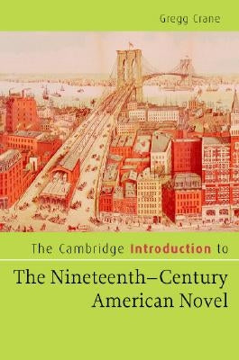 The Cambridge Introduction to the Nineteenth-Century American Novel by Crane, Gregg