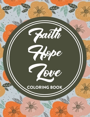 Faith Hope Love Coloring Book: Bible Verse Coloring Book For Women, Relaxing Coloring Pages with Short Scriptures To Soothe The Soul by Designs, Sean Colby