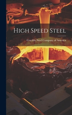 High Speed Steel by Crucible Steel Company of America