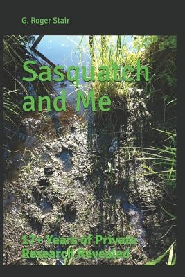Sasquatch and Me: 17+ Years of Private Research Revealed by Osowski, Val
