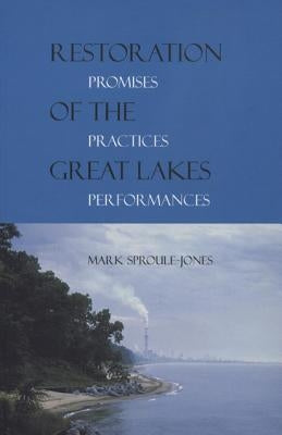 Restoration of the Great Lakes: Promises, Practices, and Performances by Sproule-Jones, Mark