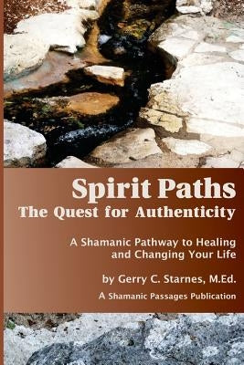 Spirit Paths: The Quest for Authenticity by Starnes M. Ed, Gerry C.