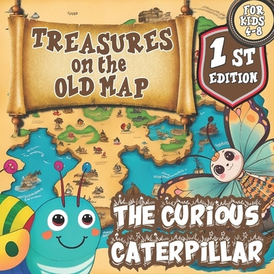 Treasures on the Old Map/a Magical Series of Books for Children ages 4-8/: The Curious Caterpillar by Romero, Cynthia