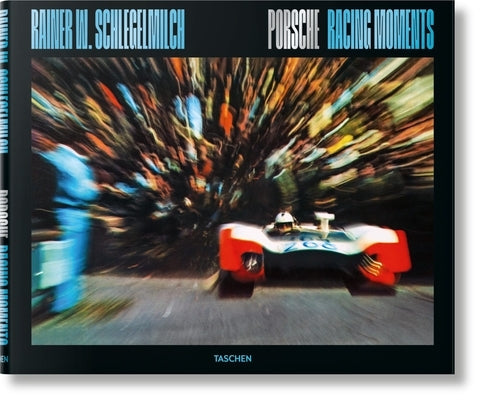 Rainer W. Schlegelmilch. Porsche Racing Moments by Schlegelmilch, Rainer W.