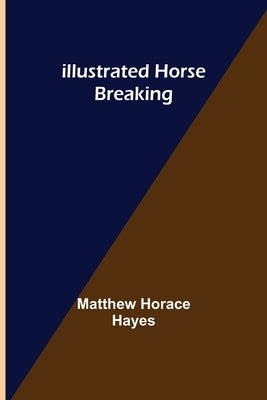 Illustrated Horse Breaking by Horace Hayes, Matthew