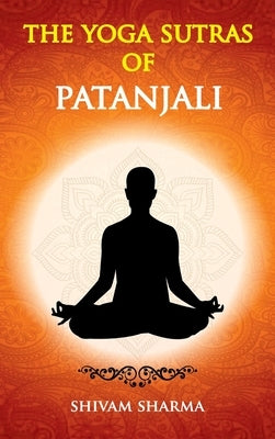 The Yoga Sutras of Patanjali by Sharma, Shivam