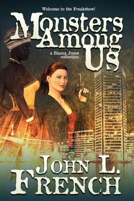Monsters Among Us: A Bianca Jones Collection by French, John L.