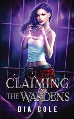 Claiming the Wardens by Cole, Dia