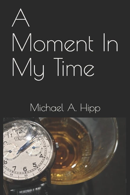 A Moment In My Time by Hipp, Michael a.
