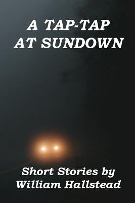 A Tap-Tap at Sundown: Short Stories by William Hallstead by Hallstead, William