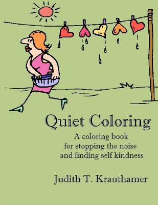 Quiet Coloring: A coloring book for stopping the noise and finding self kindness by Krauthamer, Judith T.