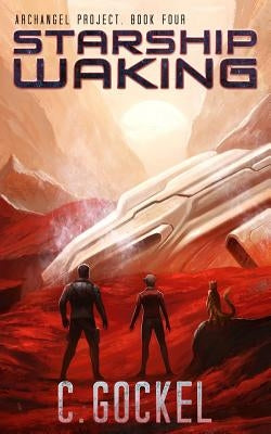 Starship Waking: Archangel Project. Book 4 by Gockel, C.