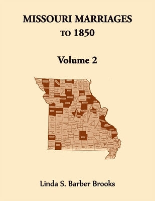 Missouri Marriages to 1850, Volume 2 by Brooks, Linda