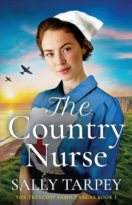 The Country Nurse: an emotional and uplifting World War 2 saga by Tarpey, Sally