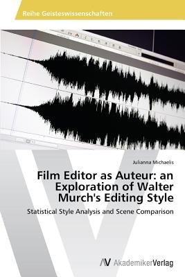 Film Editor as Auteur: an Exploration of Walter Murch's Editing Style by Michaelis Julianna