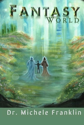 Fantasy World by Franklin, Michele J.