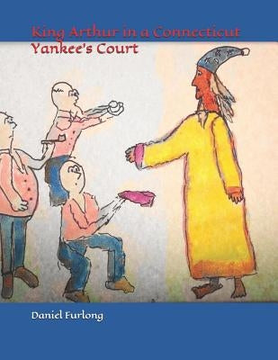 King Arthur in a Connecticut Yankee's Court by Furlong, Daniel