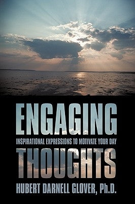 Engaging Thoughts: Inspirational Expressions to Motivate Your Day by Glover, Hubert Darnell