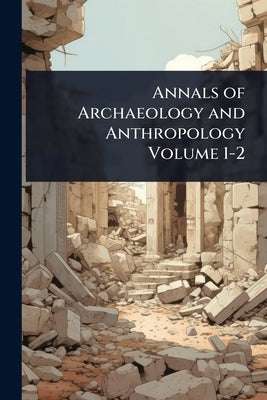 Annals of Archaeology and Anthropology Volume 1-2 by 