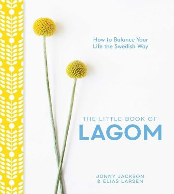 The Little Book of Lagom: How to Balance Your Life the Swedish Way by Jackson, Jonny