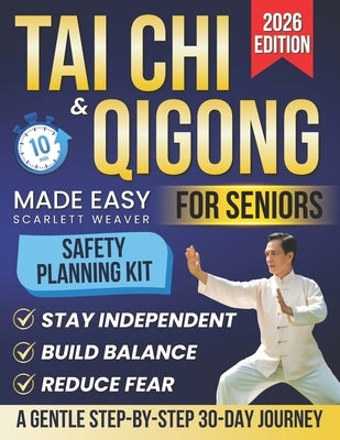 Tai Chi & Qigong Made Easy for Seniors: A Gentle, Step-by-Step 30-Day Journey to Awaken Energy, Release Tension & Regain Confidence - With Safe Seated by Weaver, Scarlett