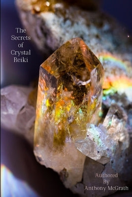 The Secrets of Crystal Reiki: The Wisdom of Reiki by McGrath, Anthony