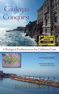 Caulerpa Conquest: A Biological Eradication on the California Coast by Muñoz, Eric Noel