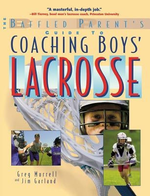 The Baffled Parent's Guide to Coaching Boys' Lacrosse by Murrell, Gregory