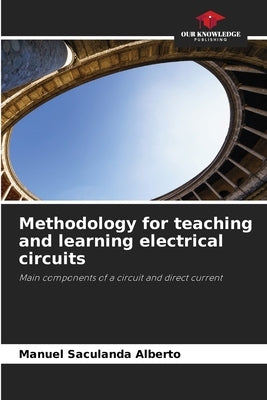 Methodology for teaching and learning electrical circuits by Saculanda Alberto, Manuel
