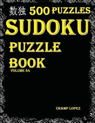 Sudoku: 500*Sudoku Puzzles(Easy, Medium, Hard, VeryHard)(SudokuPuzzleBook)(Volume84): Sudoku Puzzle Books-Sudoku puzzles by Lopez, Champ
