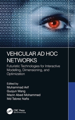 Vehicular Ad Hoc Networks: Futuristic Technologies for Interactive Modelling, Dimensioning, and Optimization by Arif, Muhammad