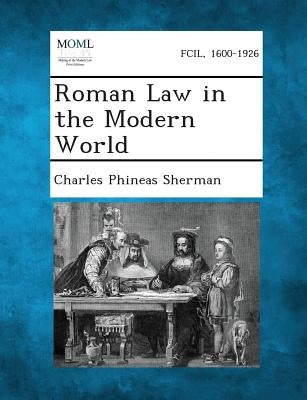 Roman Law in the Modern World by Sherman, Charles Phineas