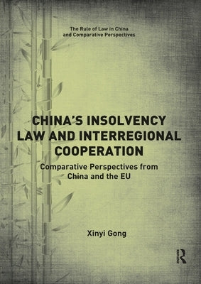 China's Insolvency Law and Interregional Cooperation: Comparative Perspectives from China and the EU by Gong, Xinyi