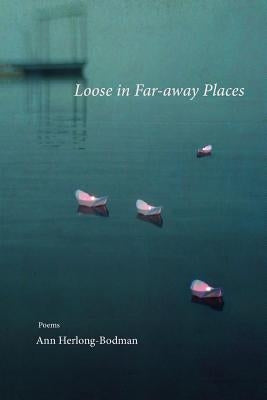 Loose in Far-away Places by Herlong-Bodman, Ann