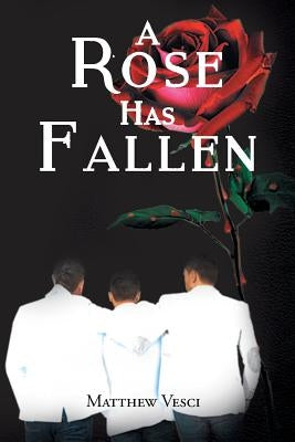 A Rose Has Fallen by Vesci, Matthew