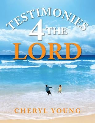 Testimonies 4 the Lord by Young, Cheryl