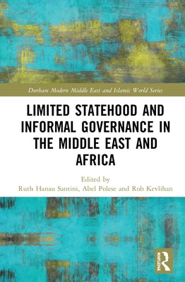 Limited Statehood and Informal Governance in the Middle East and Africa by Polese, Abel