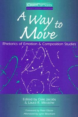 A Way to Move: Rhetorics of Emotion and Composition Studies by Jacobs, Dale