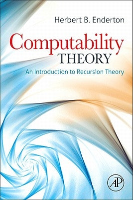 Computability Theory: An Introduction to Recursion Theory by Enderton, Herbert B.