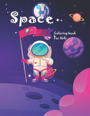 space coloring book for kids: fun astronaut lovers coloring book full of rocket ships, planets, aliens and more for both boys & girls ages 4-8 by Baily, Dana
