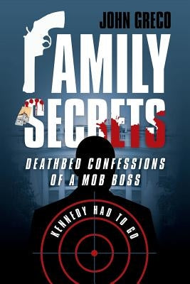 Family Secrets: Deathbed Confessions of a Mob Boss by Greco, John