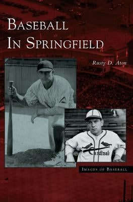 Baseball in Springfield by Aton, Rusty D.