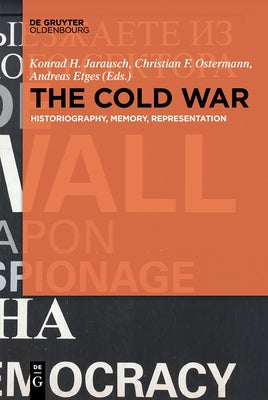 The Cold War: Historiography, Memory, Representation by Jarausch, Konrad H.