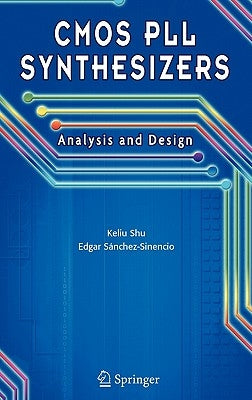 CMOS Pll Synthesizers: Analysis and Design by Shu, Keliu