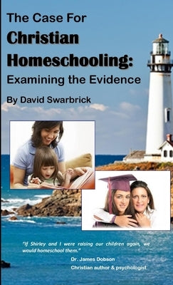 The Case For Christian Homeschooling by Swarbrick, David