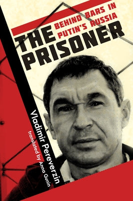 The Prisoner: Behind Bars in Putin's Russia by Pereverzin, Vladimir