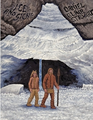 Ice and Stone by Stewart, Daniel Blair